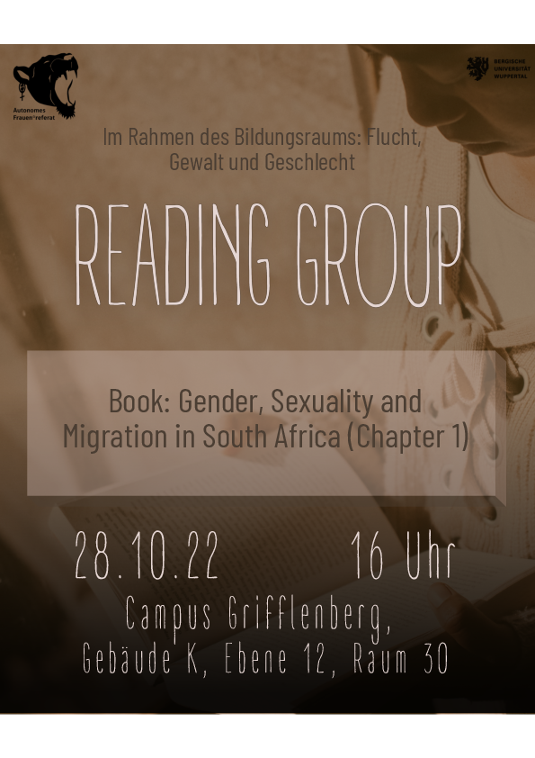 Hinweis zu der Veranstaltung des Bildungsraumes: Flucht, Gewalt und Geschlecht: Reading Group zu dem Buch Gender, Sexuality and Migration in South Africa, am 28.10.2022 um 16:00 Uhr am Campus Grifflenberg, in K.12.30.